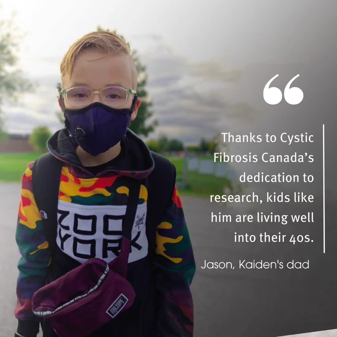Thanks to Cystic Fibrosis Canada’s dedication to research, kids like him are living well into their 40s – Jason, Kaiden’s Dad