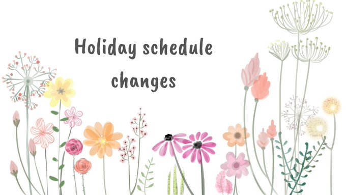 A background photo multicoloured  wildflowers. In the top centre of the graphic, black text reads  "Holiday Schedule Changes"