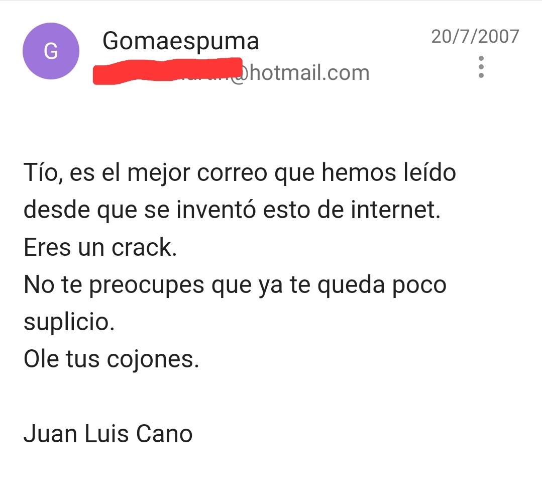 Haciendo limpia he dado con este mail de <a href="/juanluiscano/">Juan Luis Cano</a>  (de 2007!!). No consigo recordar qué le escribí a él y a <a href="/guillermofesser/">GUILLERMO FESSER</a>  para recibir esta respuesta y supongo que ellos menos todavía, pero lo subo por si suena la flauta...