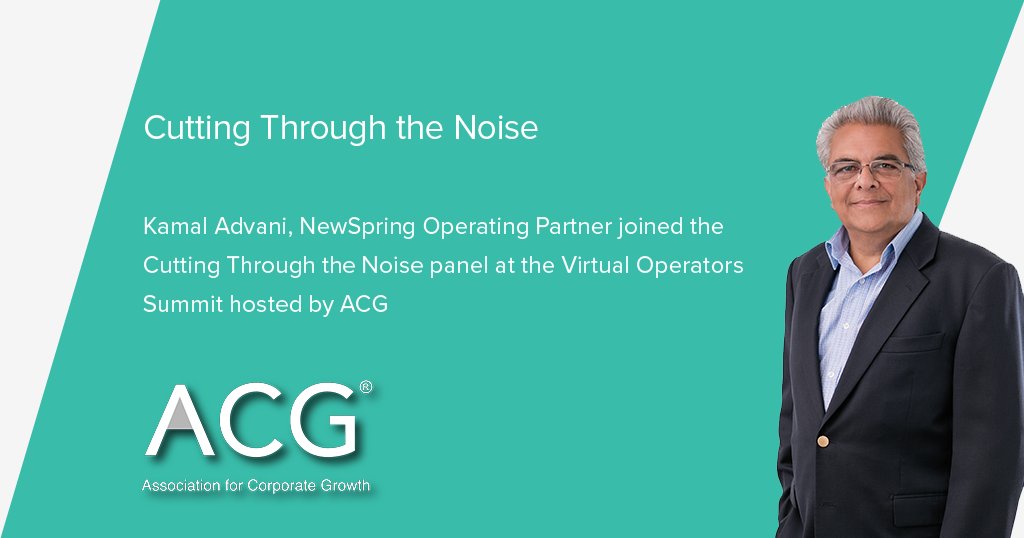 NewSpring Operating Partner Kamal Advani joined the Association for Corporate Growth (ACG) Cutting Through the Noise panel at the Virtual Operators Summit. He leveraged 30 years of experience driving value creation as a senior operating executive to share marketing strategies.