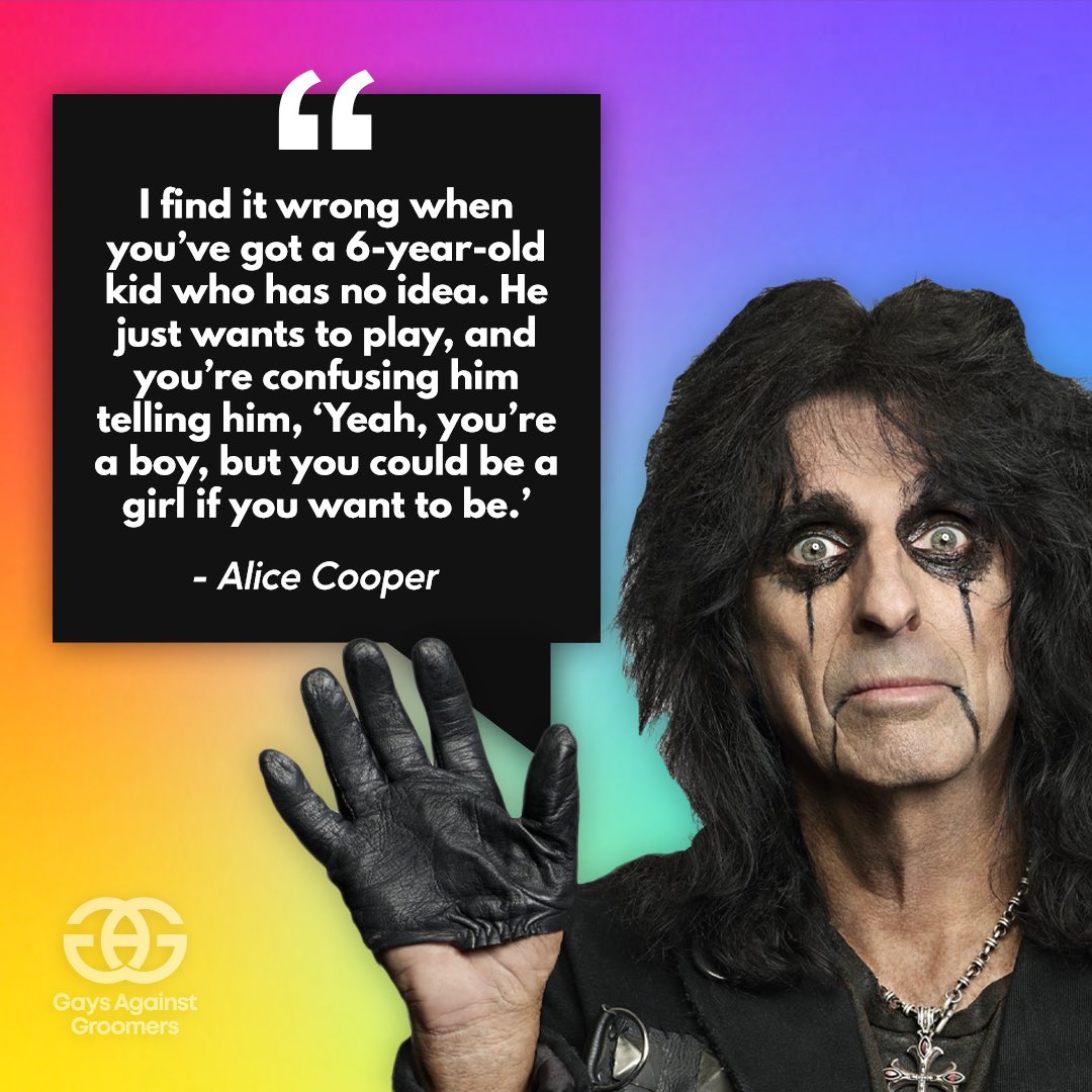 againstgrmrs's tweet photo. Alice Cooper has been canceled for the high crime of saying children can’t make lifelong permanent decisions that leave them sterilized and with missing body parts. 

We commend his courage for speaking the truth knowing the backlash he would receive! It’s just common sense. We hope he inspires more celebrities to do the same!

#GaysAgainstGroomers