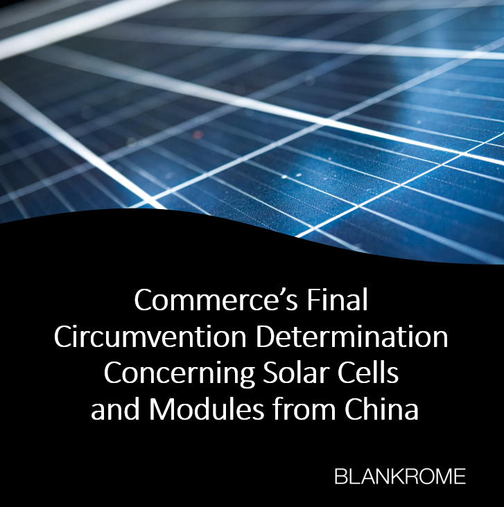 BlankRomeLLP's tweet photo. The U.S. Department of Commerce issued its final determination in its circumvention investigation concerning crystalline silicon photovoltaic (#CSPV) cells & modules from China. In this alert, Lynn Kamarck & Tyler Kimberly discuss the final determination. https://t.co/SkruALh06i https://t.co/nf3cni0sj2