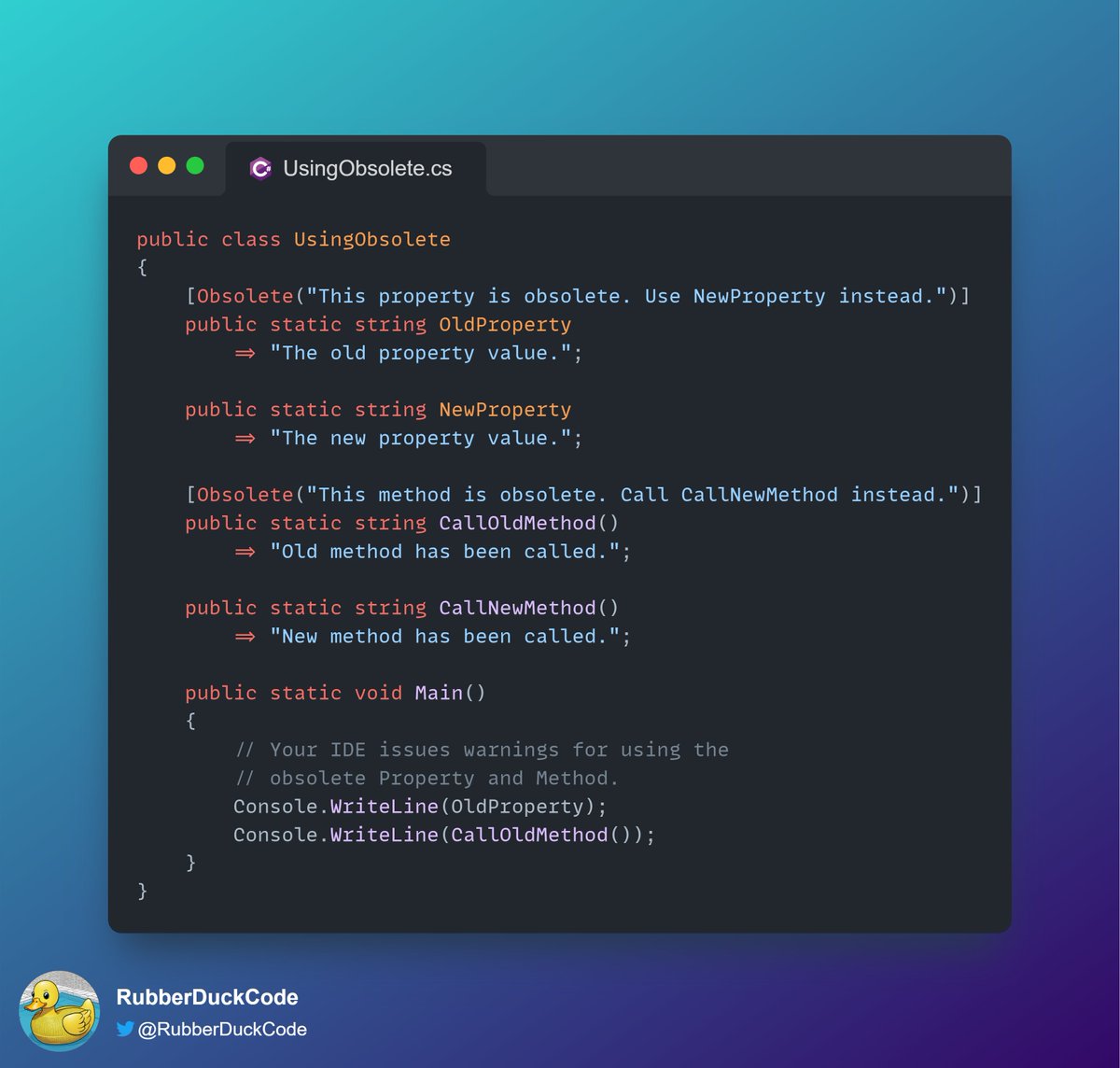 RubberDuckCode's tweet photo. 💡C# Tup - Obsolete

Have you ever wondered how pacakges mark features as obsolete? It is simple! They use the Obsolete attribute.

Any member decorated with an Obsolete attribute will issue a warning whenever that member is used.😲

#Dotnet https://t.co/okoNnDx8zN
