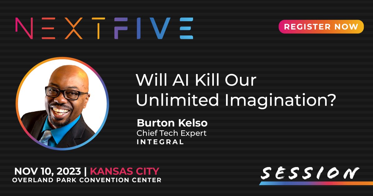 We are excited to announce that Burton Kelso, Chief Tech Expert at Integral, will be a featured speaker at the NextFive Conference! His talk, "Will AI Kill Our Unlimited Imagination?" is sure to spark thoughtful conversation. Register now at nextfive.io  💡