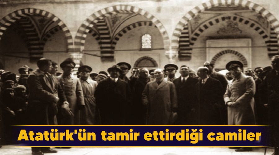 Atatürk'ün tamir ettirdiği camilerin listesi.

Ömrünün son 2 yılında tamir ettirdiği 138 cami .

➡️1- Süleymaniye Camii- İstanbul
➡️2- Şehzade Camii- İstanbul
➡️3- Fatih Camii- İstanbul
➡️4- Bayezid Camii- İstanbul
➡️5- Yeni Camii- İstanbul
➡️6- Azapkapı’da Mehmed Paşa Camii-