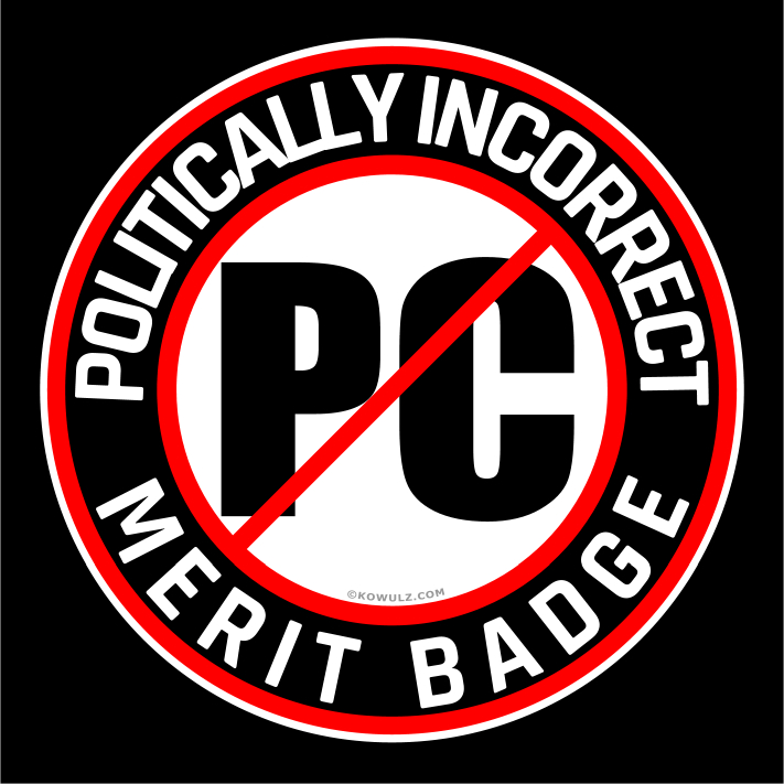 kowulz's tweet image. Politically Incorrect Merit Badge
#politicallyincorrect #pc #politicallycorrect #KowulzDesign #Kowulz #rockcowles #skeptic #freethinker @kowulz