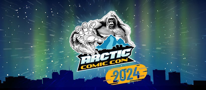 Arctic Comic Con  April 27 & 28th  ArcticComicCon.com The Dena Ina Center - Anchorage, AK