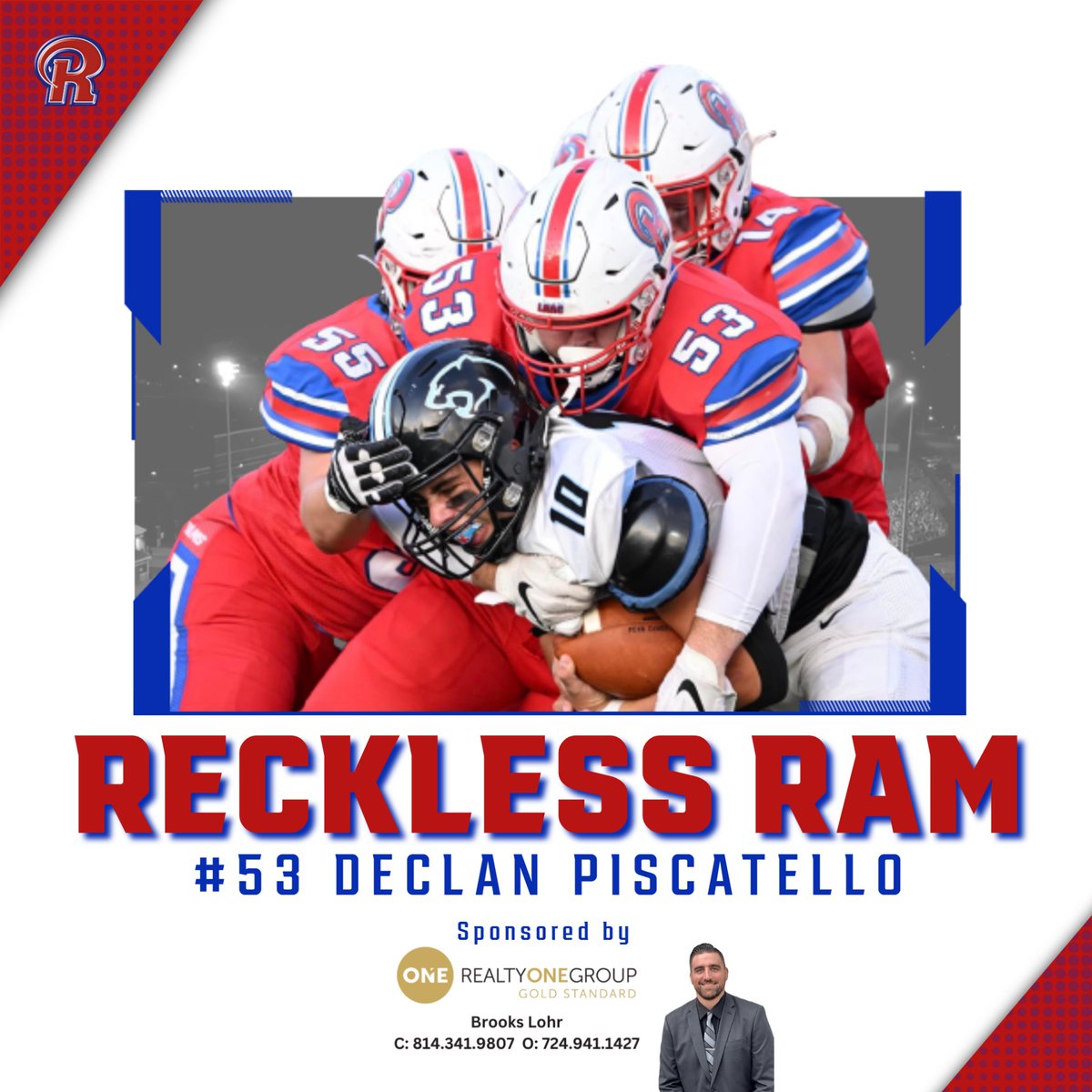 Declan Piscatello has been named the Reckless Ram for the week one win over Penn Cambria.  

We want to thank Richland Football alum Brooks Lohr (Class of 09) and the Realty One Group for sponsoring this award throughout the 2023 season. 

brookslohr.myrealtyonegroup.com
