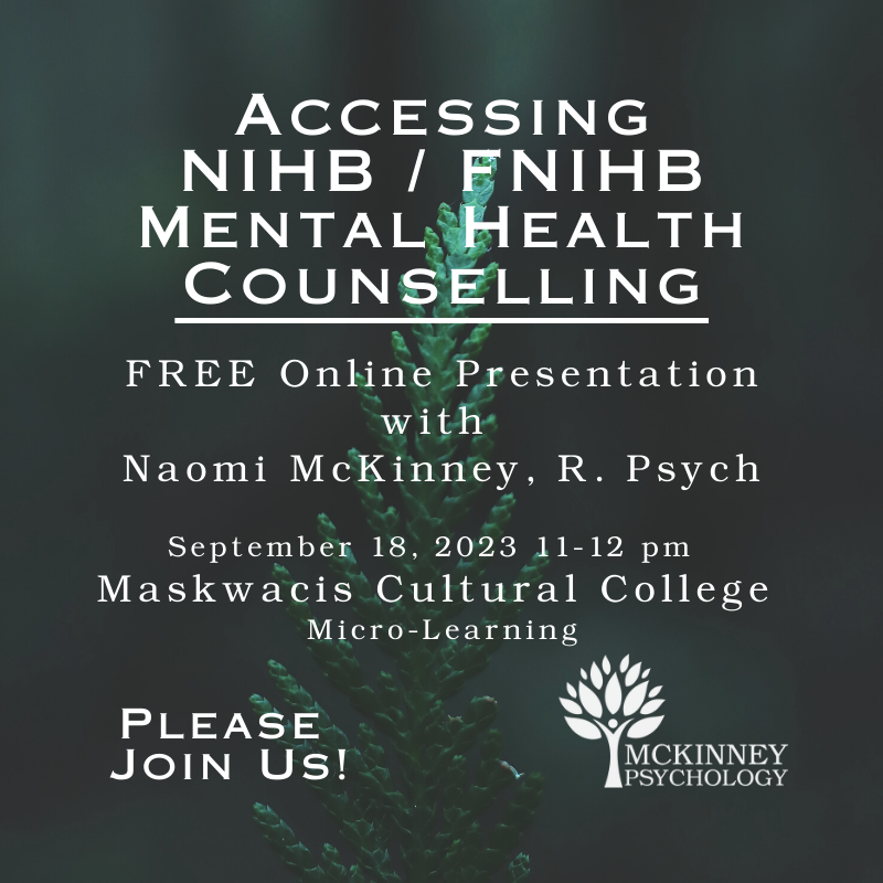 Accessing NIHB/ FNIHB mental health counselling session is REALLY geared to anyone who wishes to access free mental health counselling through NIHB or FNIHB or anyone who is in a position to help others to access the counselling services. You can register mckinneypsych.com