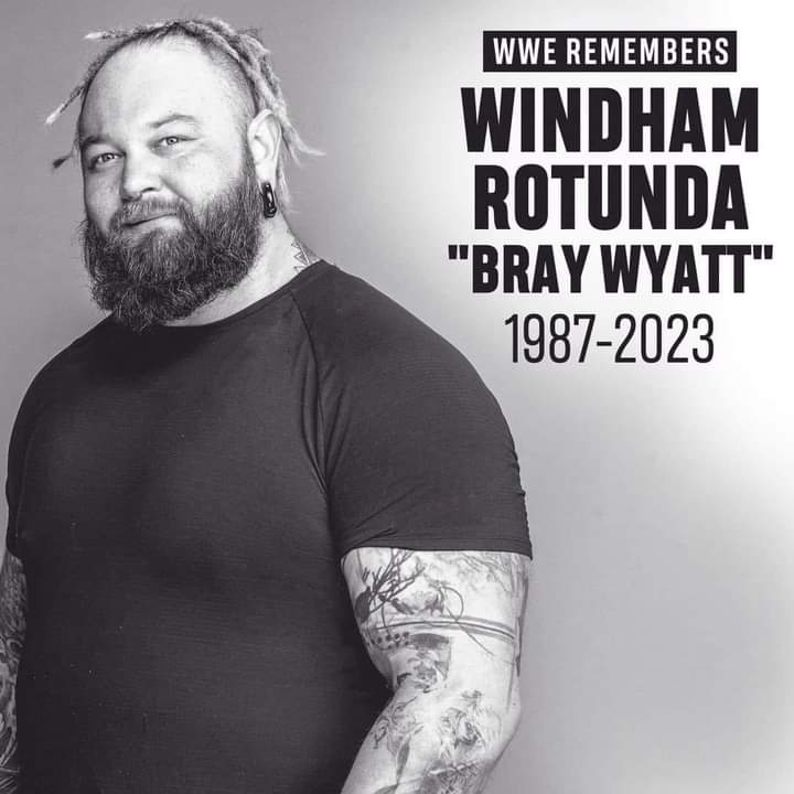 Sorry Let update WWE is saddened to learn that Windham Rotunda, also known as Bray Wyatt, passed away on Thursday, Aug. 24, at age 36. WWE extends its condolences to Rotunda’s family, friends and fans. @everyone @WWE