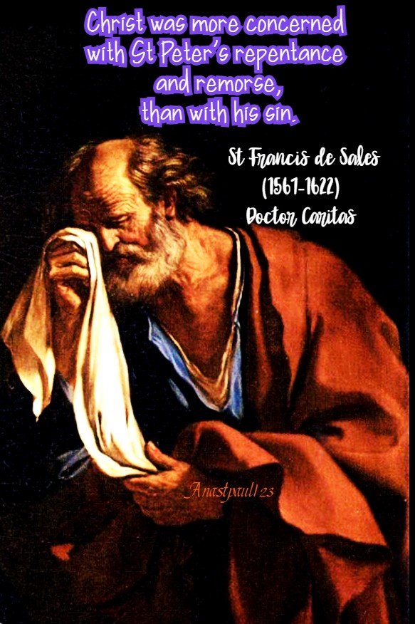 Christ was more concerned with St. Peter's repentance and remorse, than with his sin. 
- St. Francis de Sales