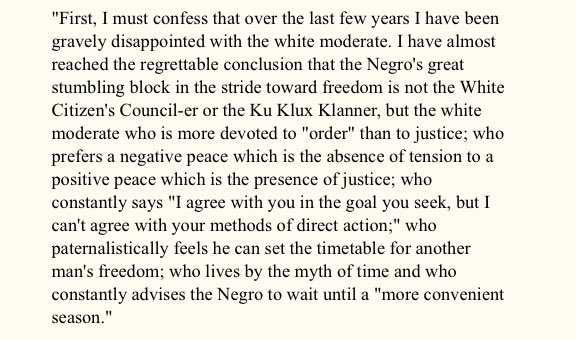 You can tell how self-serving and shallow Charles Moore’s understanding of Dr King’s vision and activism because he’s obviously not read the Letter from Birmingham Jail. In that, Dr King addressed Moore’s kind of handwringing shit directly.