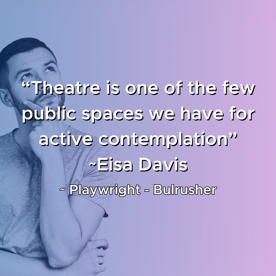 'Theatre is one of the few public spaces we have for active contemplation' ~ Eisa Davis Playwright- Bulrusher #MondayMotivation