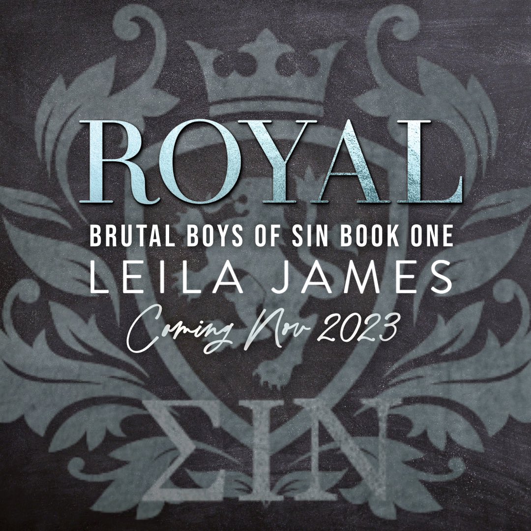 ROYAL by LEILA JAMES
BOOK ONE OF THE BRUTAL BOYS OF SIN TRILOGY
COMING NOVEMBER 2023
BLURB, COVER REVEAL, and PREORDER LINK coming soon
@author_leilajames @sjmedinapa #whychoose #darkcollegebullyromance
#leilajamesauthor #brutalboysofSINseries #royalbook