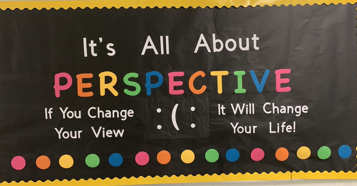 One of great bulletin boards that helps us remember, it really is our own perspective.  And we all need that reminder sometimes.  <a href="/oesrams/">Oak Elementary School</a>