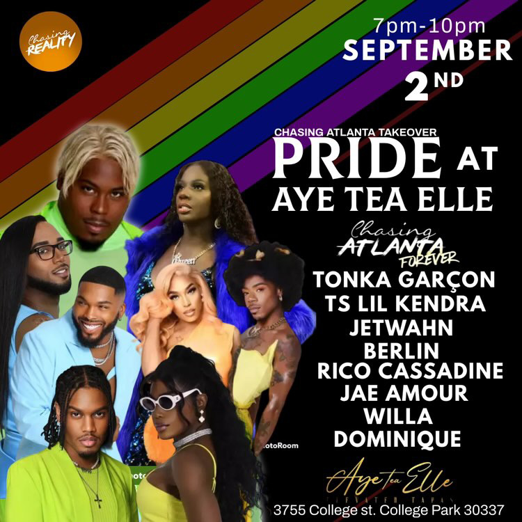ChasingRLTY's tweet image. It’s a #ChasingAtlanta Takeover for Pride Weekend! 🏳️‍🌈🌟
Join some of your favorites from Chasing: Atlanta Season 6 SATURDAY, Sept 2nd (7p-10pm) for a Pride Pregame / Meet &amp;amp; Greet at ‘Aye Tea Elle’ (@ayeteaelle) Lounge!
——
You don’t wanna miss your chance of meeting the stars of