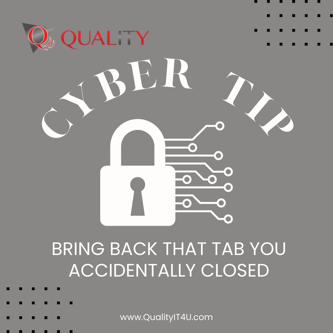 If you close a tab by mistake, don’t worry! Reopen it by pressing Ctrl + Shift + T. You can press Cmd + Shift + T to bring back a closed tab if you’re on Mac. #QualityIT #Information #networksecurity #Technology #businesstechnology #backupsolutions #IT