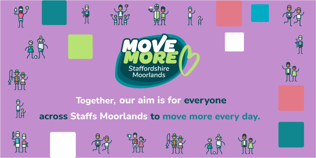 Have you seen the #MoveMoreStaffsMoorlands
movement strategy for the Staffordshire Moorlands?
Together, our aim is for everyone across the Staffordshire Moorlands to move more every day.
Find out more and get involved – together we can make a difference
movemorestaffsmoorlands.co.uk