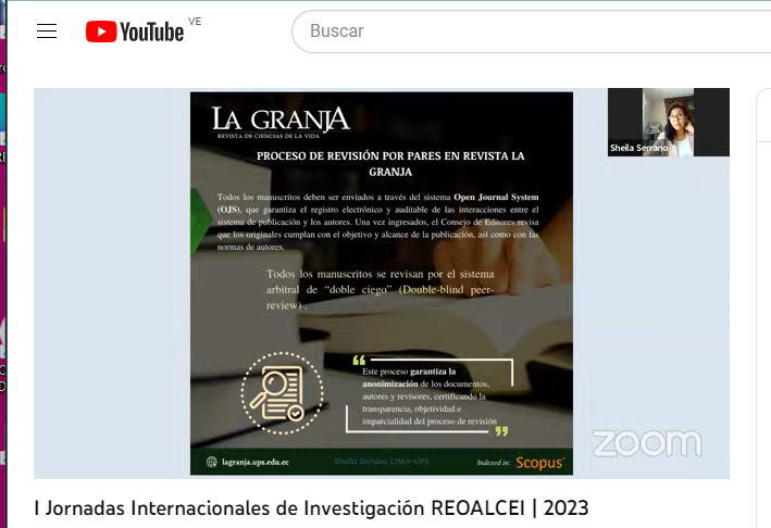 Conectate para ver las I Jornadas Internacionales REOALCEI 2023.
Corre y conectate en YouTube.
En este momento el Workshop:
Buenas prácticas en la elaboración de artículos científicos"
PhD. Sheila Serrano Vincenti
Editora | Revista de Ciencias de la Vida |
La Granja - Scopus.
