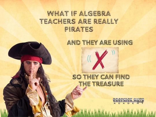 Are teachers really pirates???
What do you think? Leave a comment below!

#ontariotutor #tutor #learning #parents #educatingparents #learnwithyourchild #realworldmath #essentialskills #STEM #dropkickmathacademy #problemsolving #mathematics #fractions #division #multiplication