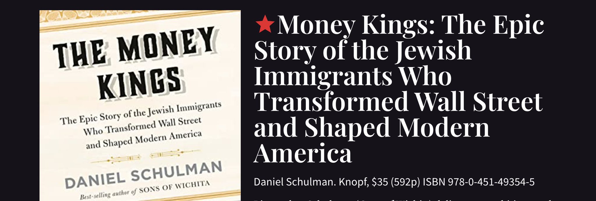 Daniel Schulman on X First review of my new book THE MONEY KINGS  111423 AAKnopf is in Schulmandelivers an ambitious and  captivating group portrait of Jewish financial dynasties with profound  legacies Full