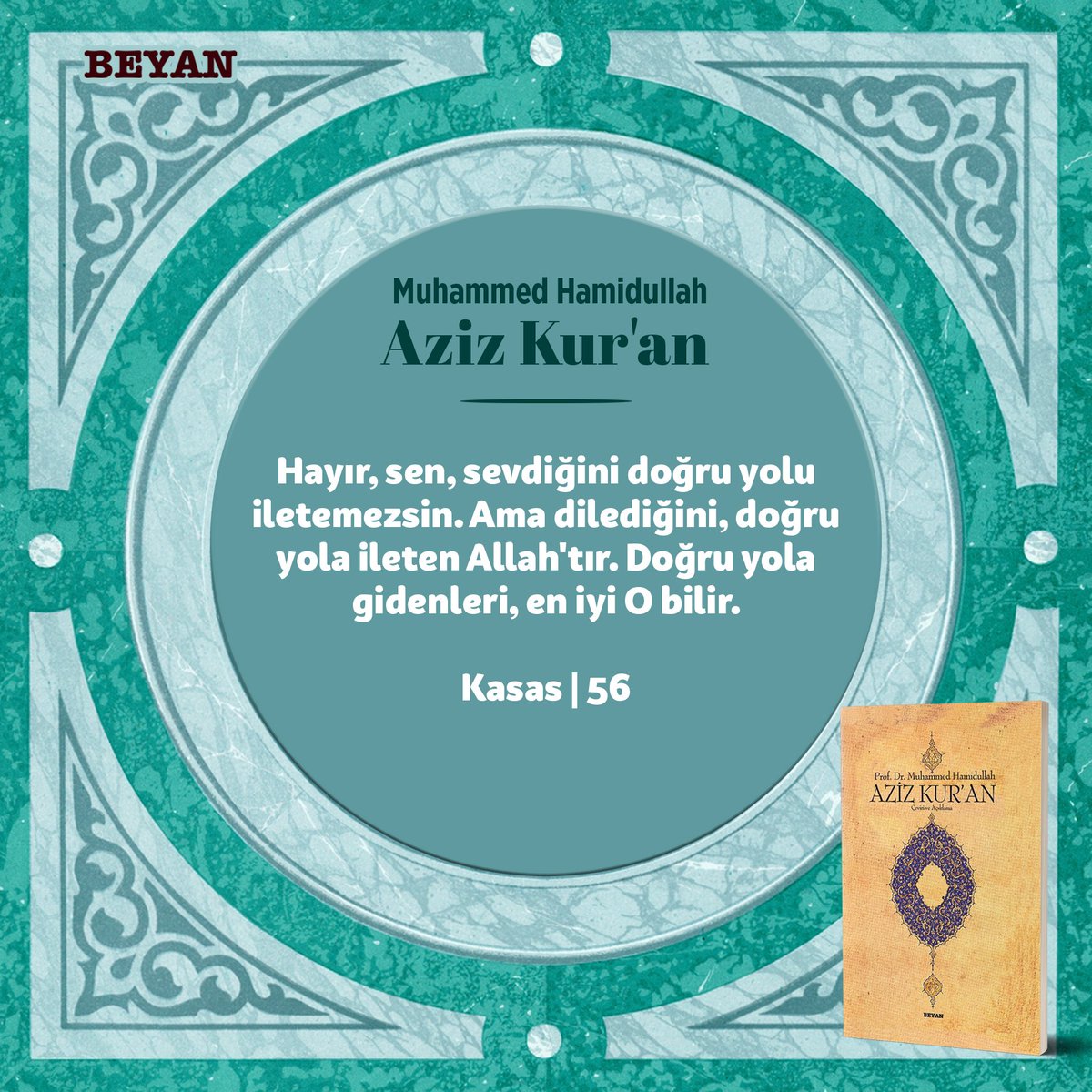 beyanyayinlari's tweet photo. Hayır, sen, sevdiğini doğru yolu iletemezsin. Ama dilediğini, doğru yola ileten Allah'tır. Doğru yola gidenleri, en iyi O bilir.

Kasas | 56

#beyanyayınları #kuranmeali #muhammedhamidullah https://t.co/FnkUENU431
