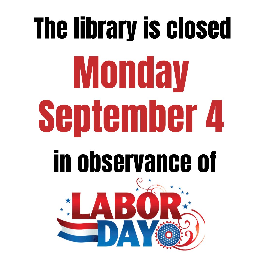 The library will be closed Monday, September 4 for Labor Day. Enjoy the holiday!