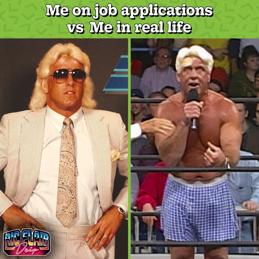 Job application me: Proficient in various software and skill sets… Real-life edition: Masters degree in sm0kin’ that Ric Flair Drip 💨 WoOoOo!! 💎