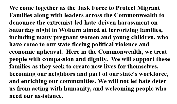 Proud to join dozens of leaders across the Commonwealth in co-signing this statement denouncing the hateful harassment targeting migrant families in Woburn this past Saturday night. Massachusetts welcomes all. #mapoli