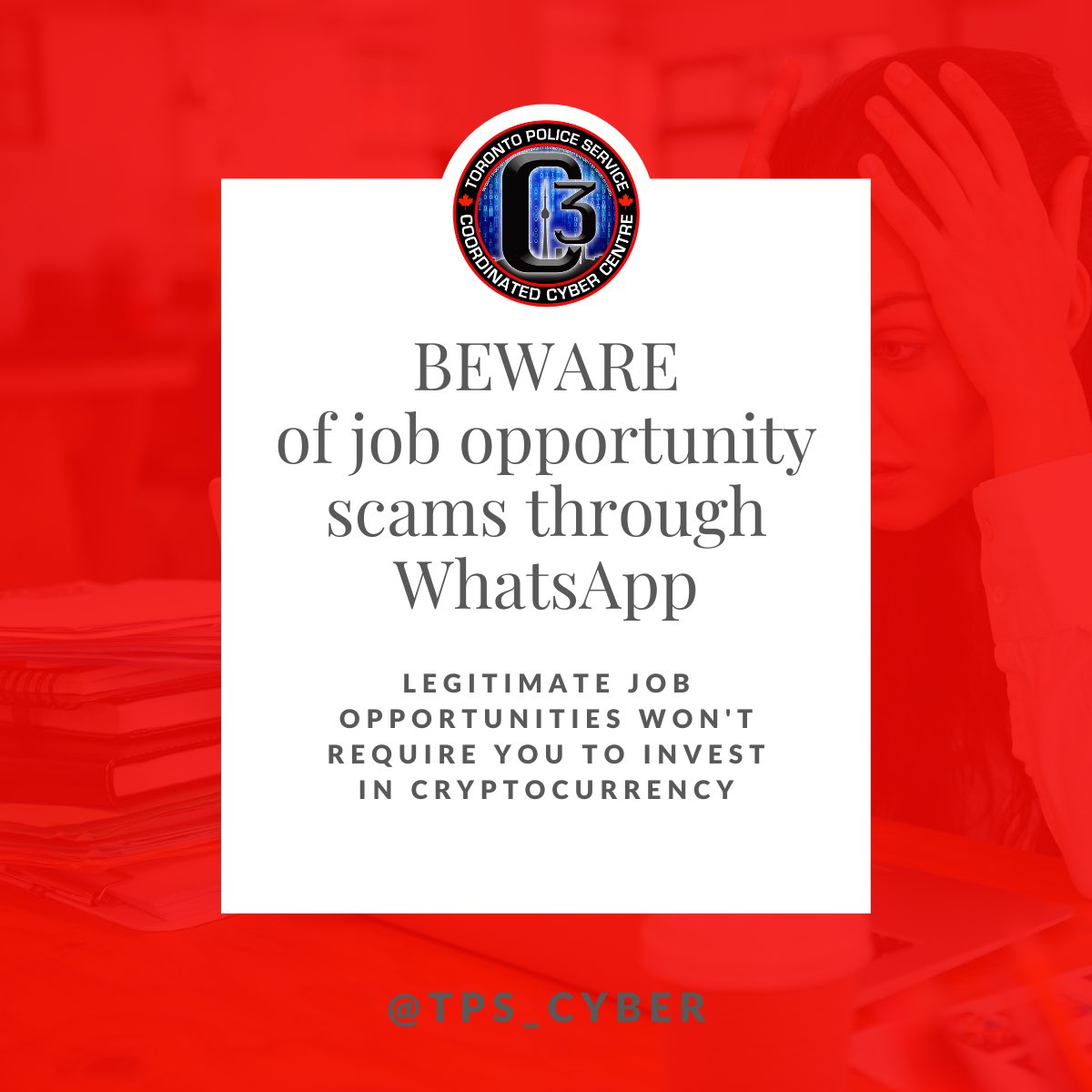 🚩🚩Scam Alert 📢📢 @torontopolice has seen a rise in reported job scams  initiating through WhatsApp. Legitimate companies will not require you to  invest in cryptocurrency. Please do your research when being randomly