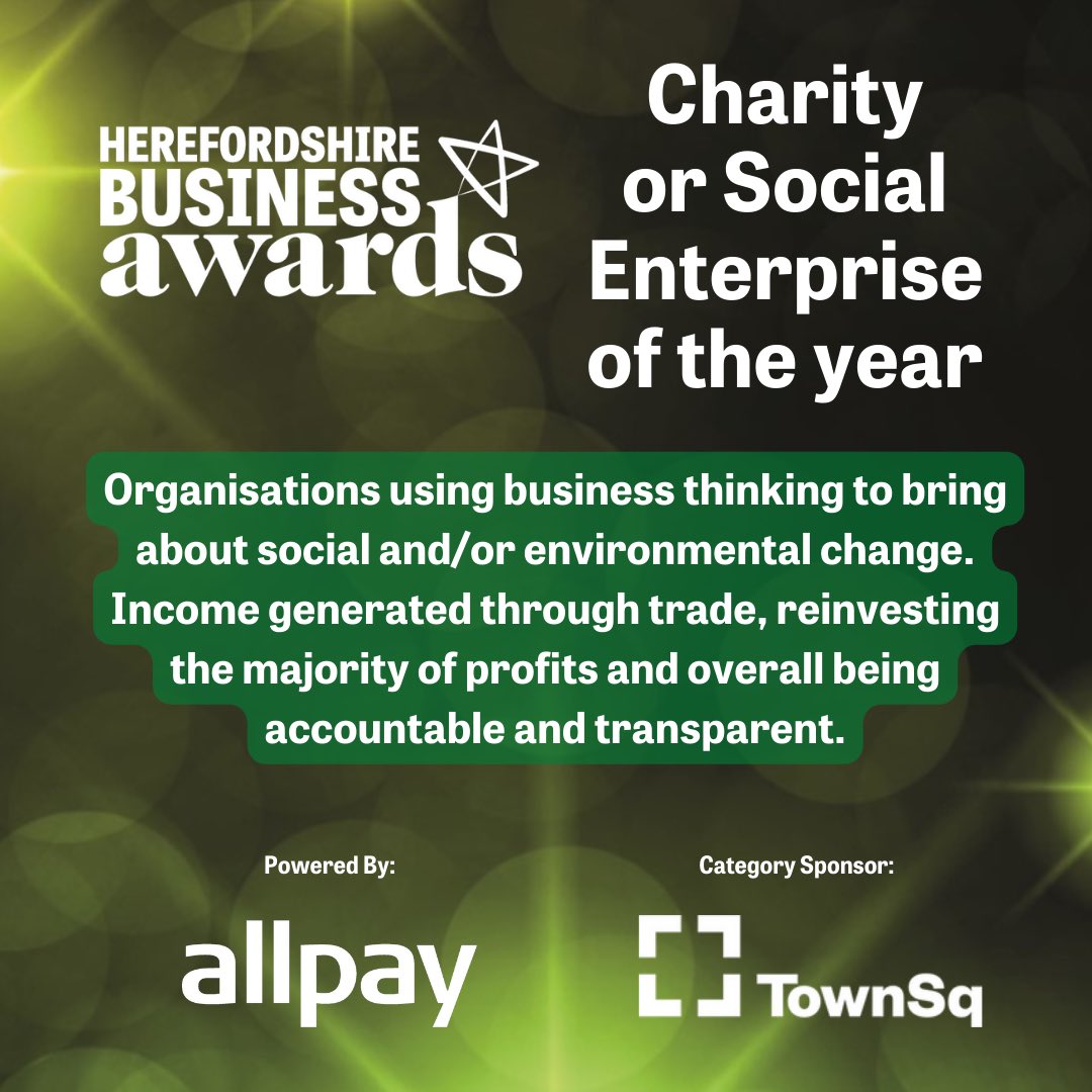 We are looking for the best CHARITY or SOCIAL ENTERPRISE OF THE YEAR in this year's Herefordshire Business Awards powered by Allpay Limited

The Awards are FREE to enter and all finalists receive a FREE ticket to join us at the exclusive black-tie ceremony in a top secret