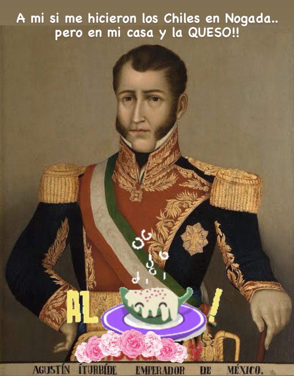 Iturbide ni los topa historiadores, está en el infierno feliz divirtiéndose como la hacen de pedo con los Chiles en Nogada jajaja!
Salud por el emperador augusto O a gusto Don Chinto. 
#chilesennogada #mexico #historiademexico
