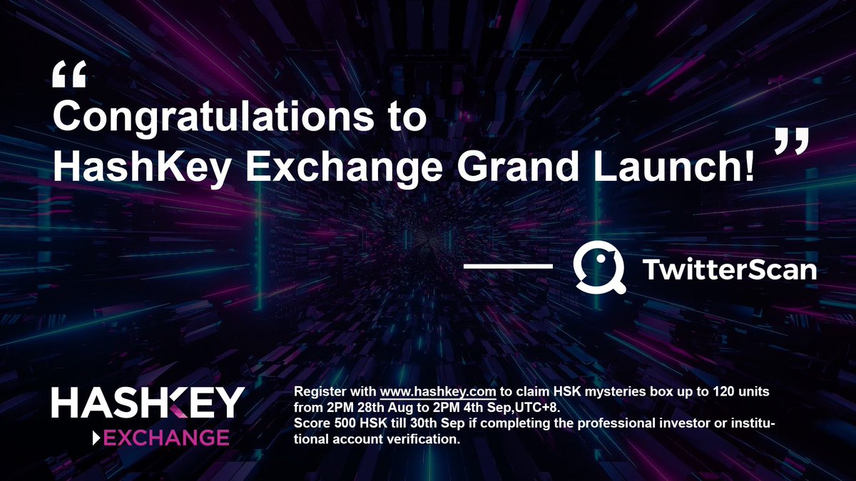 Congratulations on HashKey Exchange‘s Grand Launch！ Register with hashkey.com to claim HSK mysteries box from 2PM,28th,Aug to 2PM 4th Sep.Score 500 HSK till 30th September if completing the professional investor or institutional account verification. #TwitterScan