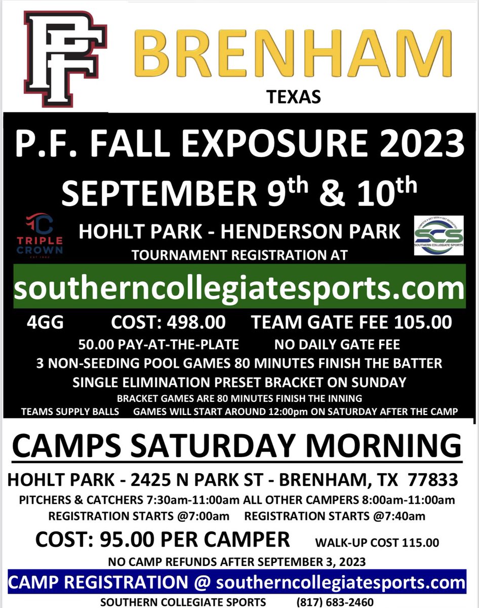 P.F. FALL EXPOSURE 
September 9-10 Brenham, TX
COST: 498.00  
TEAM GATE FEE: 105.00

Tournament Registration Link: triplecrownseries.com/pf-fall-exposu…

Camp Registration Link: register.ryzer.com/camp.cfm?sport…

Kenny Bruce 
P.F. Fastpitch 
(940) 703-8350

Southern Collegiate Sports
(817) 683-2460