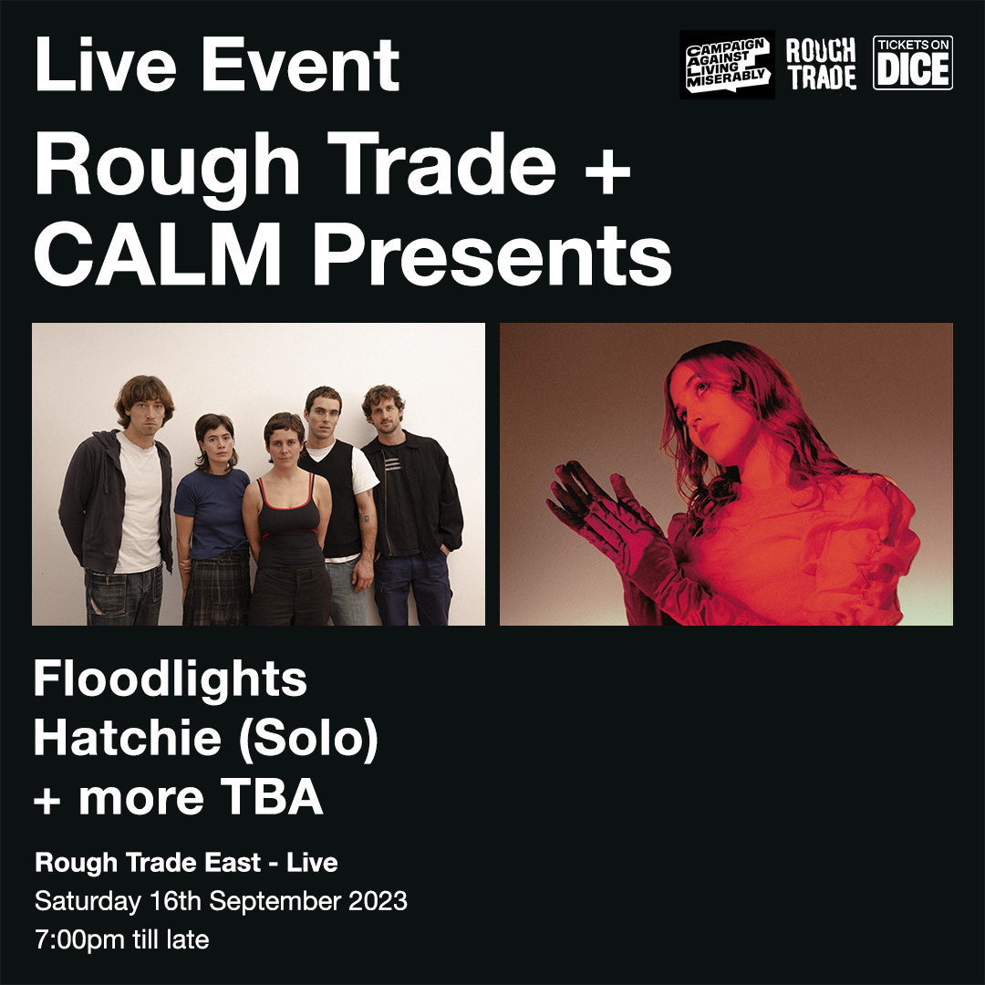 JUST ANNOUNCED! Rough Trade East presents a night of live music in aid of our friends at @theCALMzone. Melbourne band Floodlights, Brisbane shoegaze riser @hihatchie (solo) and more TBC. TICKETS (all proceeds will be donated to CALM) link.dice.fm/v2a5fc4209d1