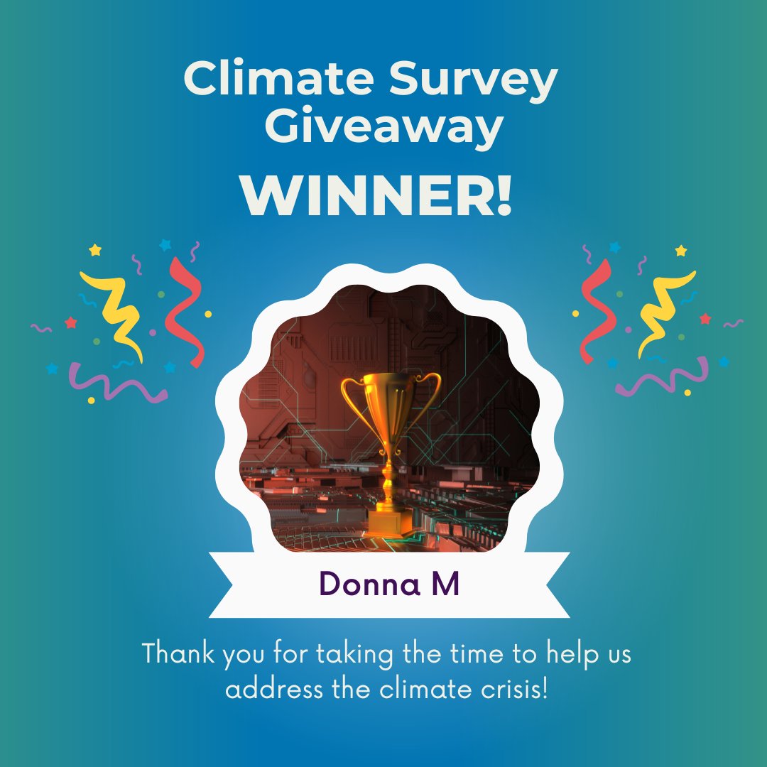 Over 100 people took our survey to help us address the climate crisis. We have two raffle winners who each won a Target gift card. Thank you, and congratulations to Donna M. and Ana J.!