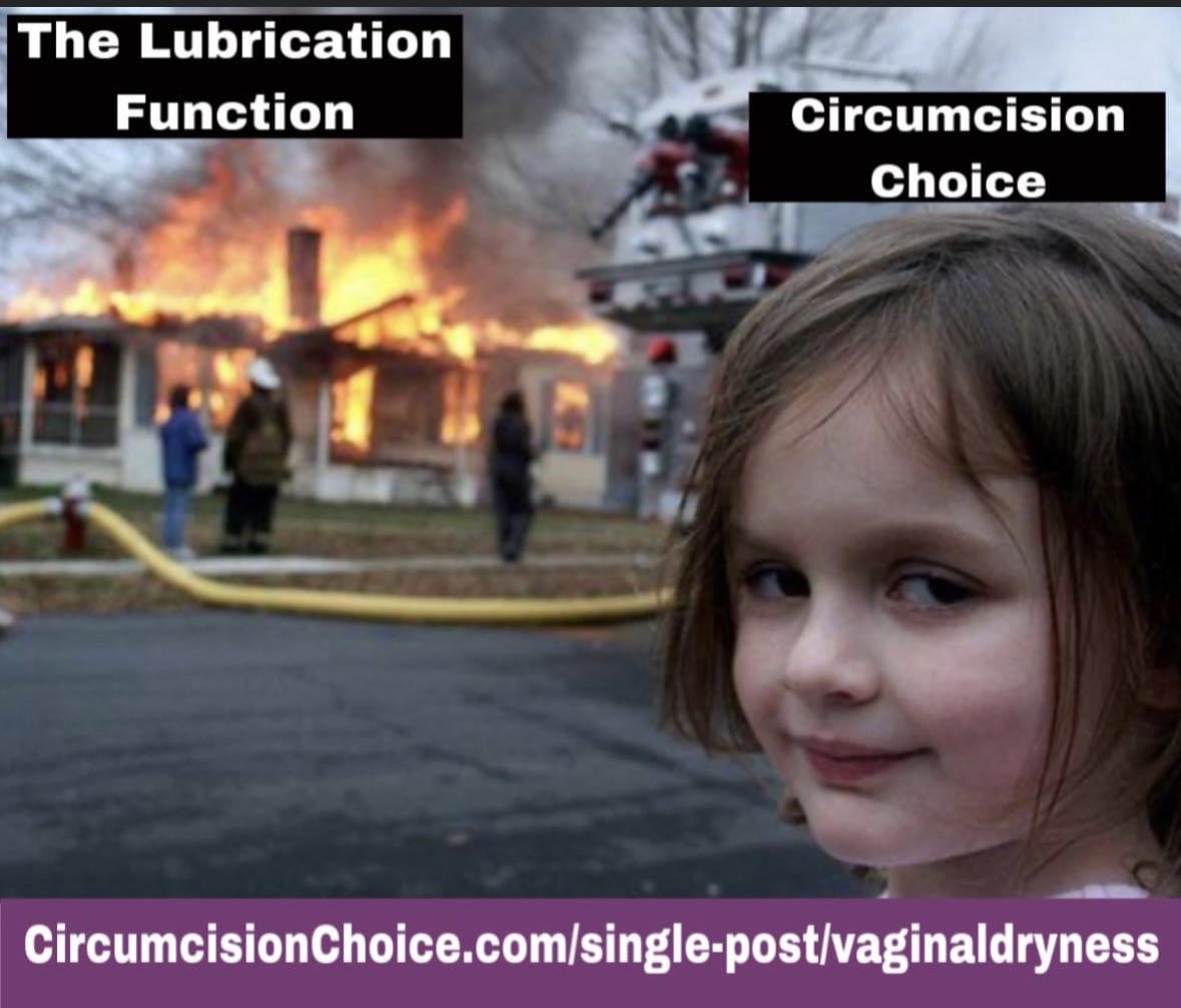 #DisasterGirl #Lubrication #VaginalDryness #FemaleSexuality #CircumcisionHarms