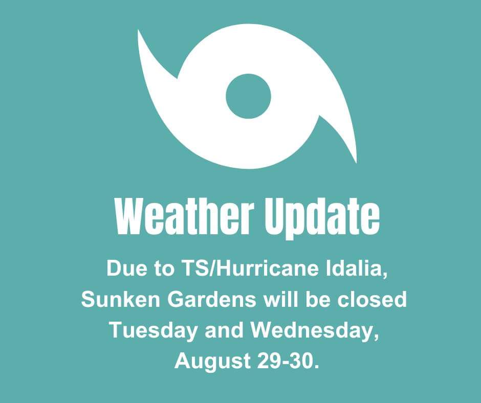 WEATHER UPDATE: Sunken Gardens will be closed Tuesday and Wednesday, August 29 and 30.  Team members are busy preparing the Gardens and moving all animals to safe locations. Stay tuned to our social media for updates and stay safe everyone!