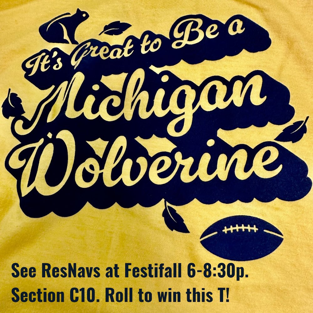 umichcampusinfo's tweet photo. Resource Navigators will be at #Festifall C10 tomorrow, 6-8:30pm. ResNavs can hook you up with the people, places, and spaces on campus you need to create your own, personalized pathway at U-M. Roll to win these "It's Great to be a Michigan Wolverine" shirts! #umichwelcomehome https://t.co/REvz9dziMZ