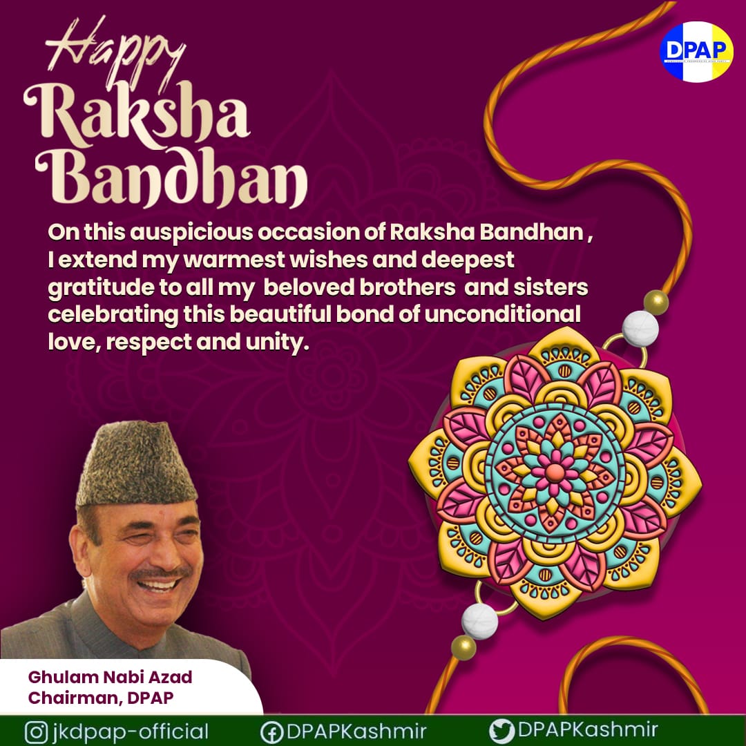 #HappyRakshaBandhan  #BondsOfProtection #FamilyTies   #FestivalOfLove  #democraticprogressiveazadparty 
<a href="/ghulamnazad/">Ghulam Nabi Azad</a> <a href="/SaddamNabiAzad/">Saddam Azad</a> <a href="/GMSaroori/">Ghulam Mohammad Saroori</a> <a href="/TajMohiuddin3/">Taj Mohiuddin</a> <a href="/SalmanNizami_/">Salman Nizami</a> <a href="/Jugal_Kishore_S/">Jugal Kishore</a> <a href="/rs_chib/">R S Chib</a> <a href="/ah_yatoo/">Er ,Nazir Ahmad Yatoo</a> <a href="/khalidtufail29/">Khalid Tufail</a> <a href="/QaiserJin/">Jin Qaiser Sultan</a> <a href="/BashirAarif1/">Bashir Aarif</a> @DPAP_office <a href="/DpapKashmir/">DPAP Kashmir</a>