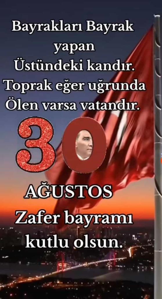 30 Ağustos Zafer Bayramını kutlarken TÜRKİYE Cumhuriyeti'ni kuranları şükranla rahmetle özlemle anıyoruz. ATATÜRK ve Silah arkadaşlarının ruhları
şad olsun inşallah.. Ne Mutlu Türk'üm diyene..