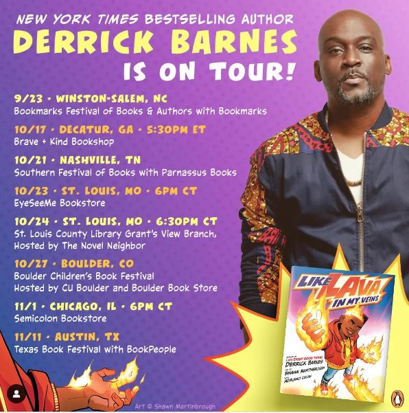 Don't Miss Derrick Barnes on his Fall Tour starting Sept 23 at Bookmarks Festival of Books and Authors! 

@BookmarksNC #LikeLavaInMyVeins #KidLit #BookTour #DerrickBarnes