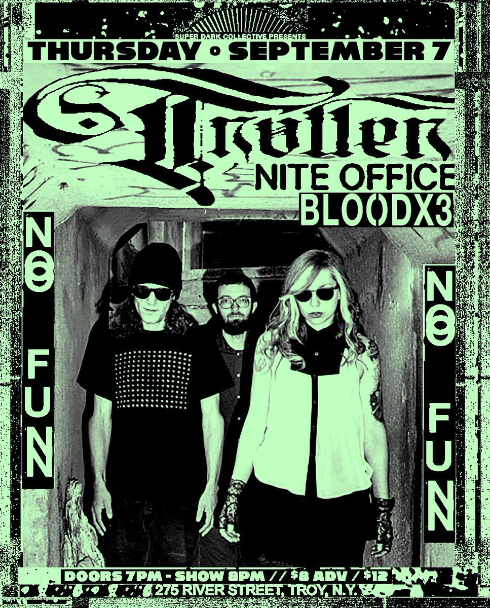 Super Dark Presents Troller (members of S U R V I V E), BloodX3 &amp; Nite Office. Vibe - Witch House, Goth Pop / Industrial Shoegaze. No Fun 275 River Troy
September 7th. $8 ADV / $12 Door at nofuntroy.eventbrite.com.