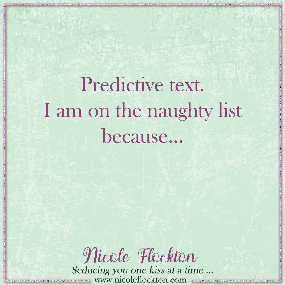 NicoleFlockton's tweet image. Predictive text. I am on the naughty list because...
-
-
-
#predictivetext #text #speech #naughtylist #naughtyornice #NicoleFlockton #Romance #RomanceAuthor #amwriting #comingsoon #countdown #SealTeamTango #authorlife #auhorsofinstagram
