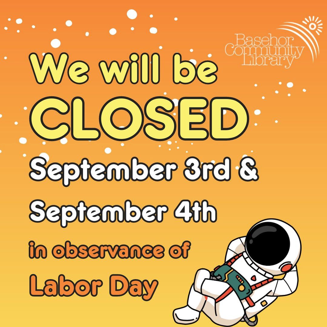 FYI: The library will be closed Sunday, September 3rd and Monday, September 4th in observance of Labor Day. Enjoy the holiday!