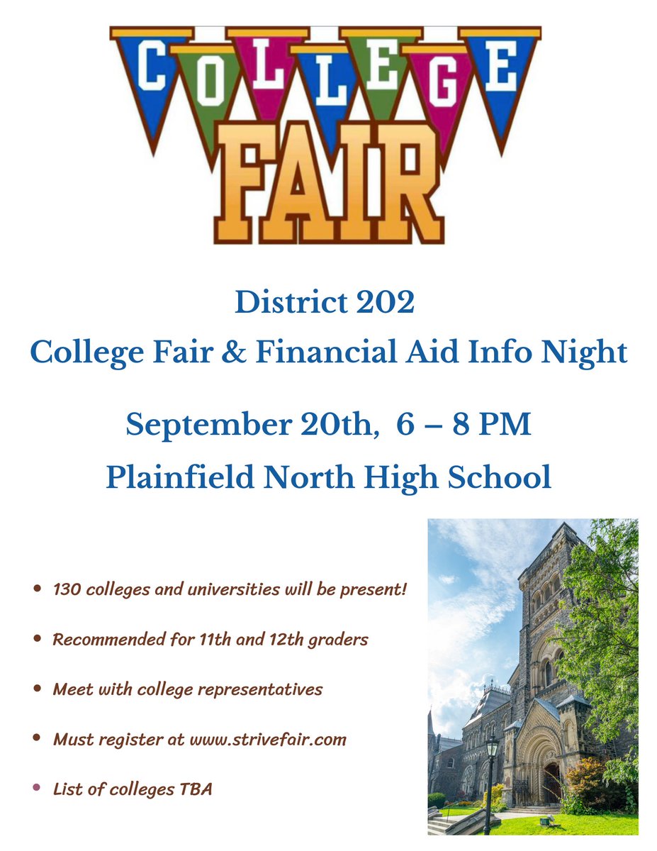 Save the Date!!  District 202 College Fair and Financial Aid Night will be at Plainfield North on Sept. 20th from 6-8PM.