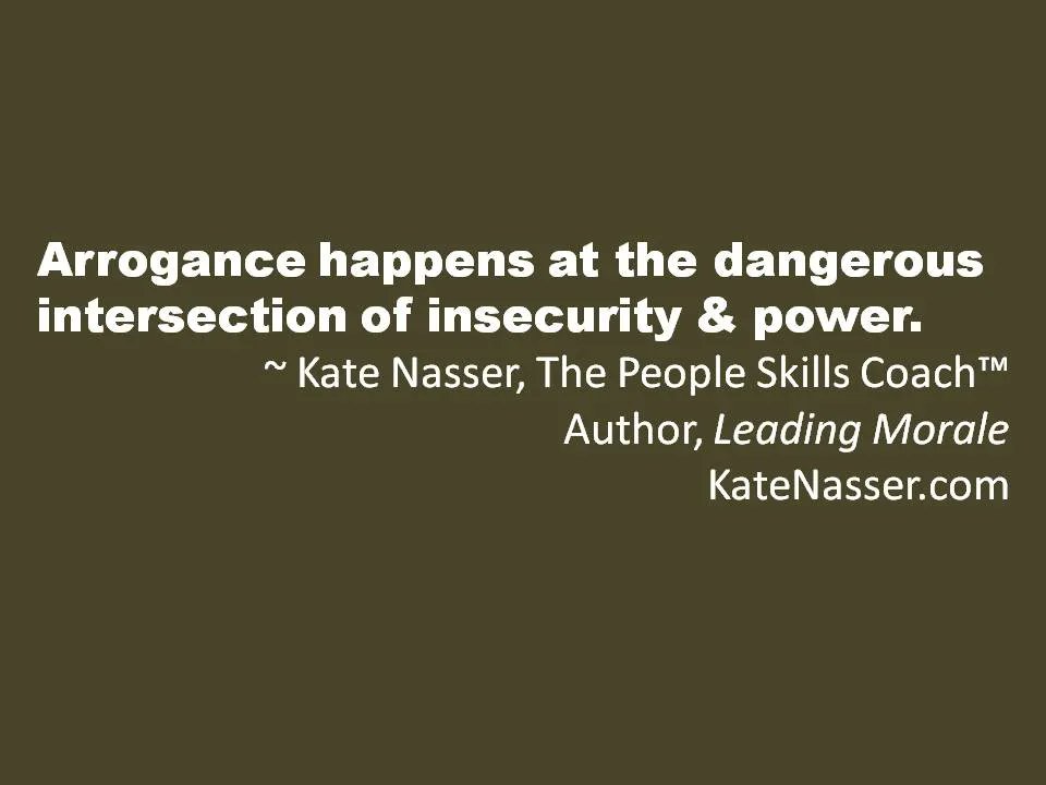 KateNasser's tweet photo. "Arrogance happens at the dangerous intersection of insecurity & power." ~ Kate Nasser, The People Skills Coach™, Author, Leading Morale
https://t.co/832zy4delO
#Quotes #WednesdayWisdom #ArrogantLeaders #ToxicLeaders #LeadershipCoaching #Listening #Humility #Business #BizTips https://t.co/KbufCJ3XNL