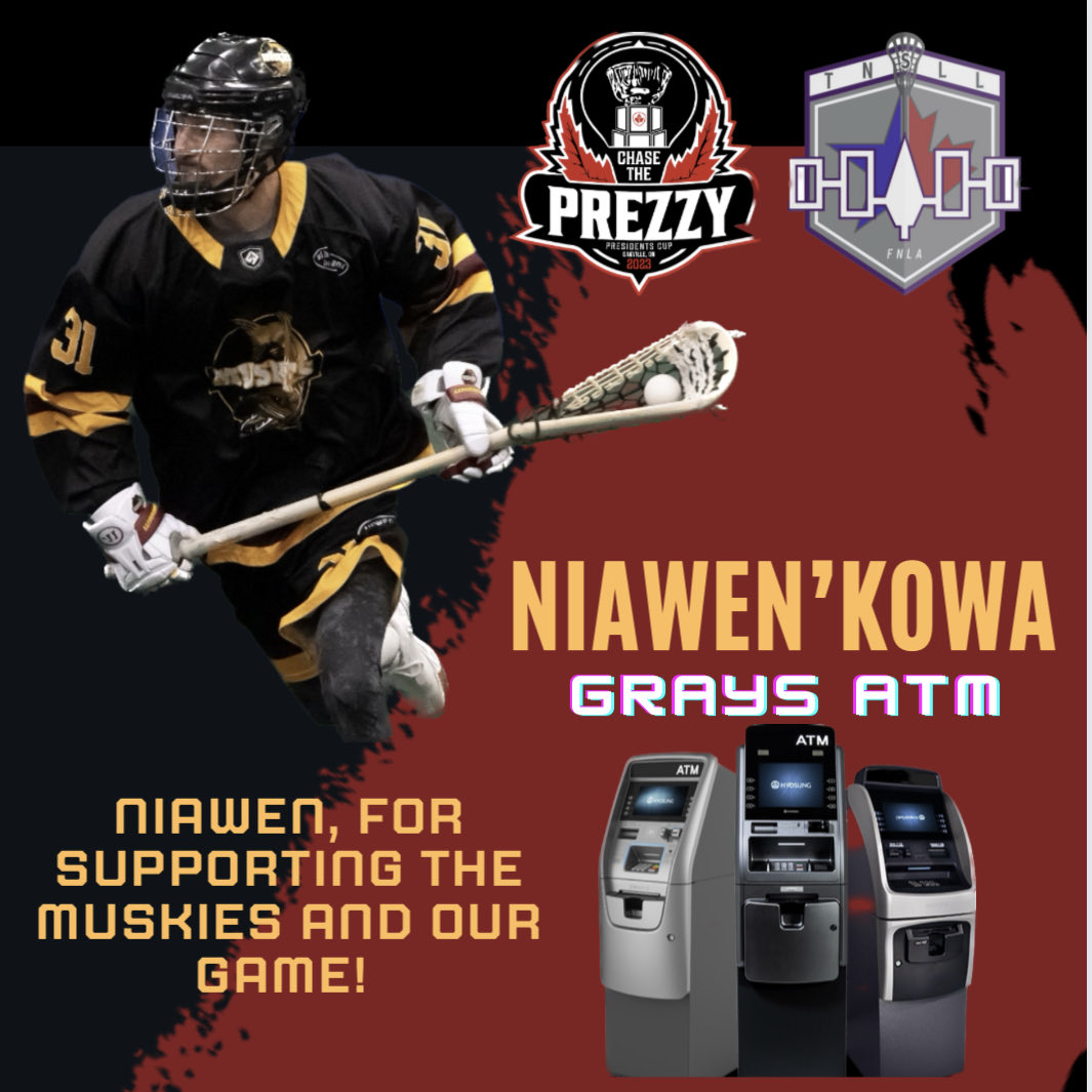 We appreciate all the support from our sponsors. Your generosity is greatly appreciated. A big niawen’kowa to Grays ATM of Akwesasne for always helping all lacrosse and youth sports