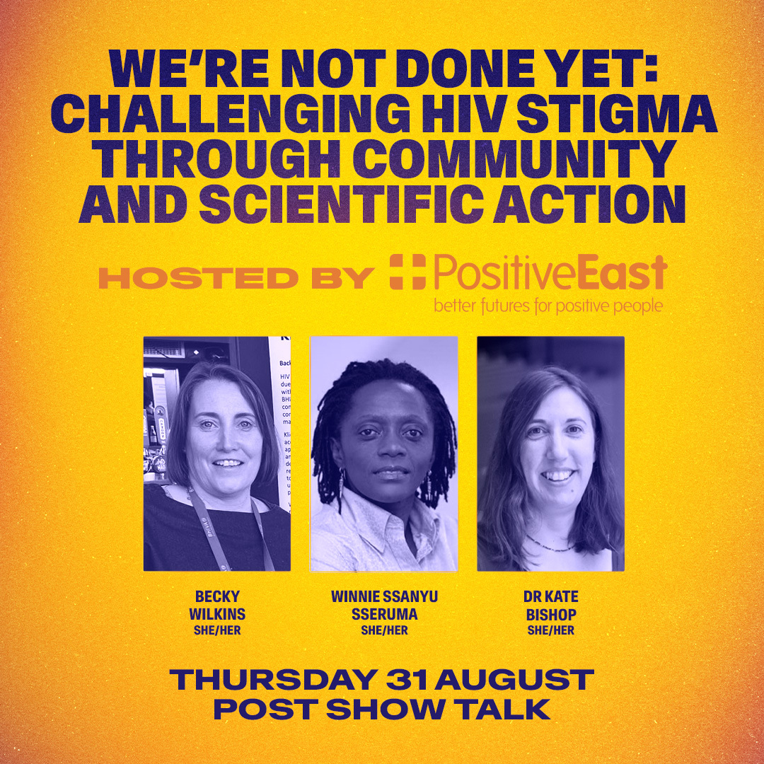 Another one, THANK YOU! We are delighted to be hosting a post-show talk after the evening performance on Thursday 31 August. The panel will be discussing 'We're not done yet: challenging HIV stigma through community and scientific action’ hosted by @PositiveEast.