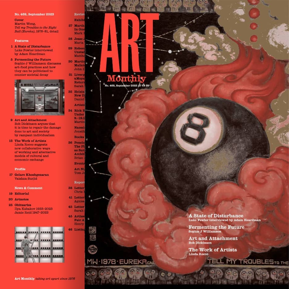 ArtMonthly's tweet image. Art Monthly, Issue 469, September 2023

Luke Fowler – Interviewed by Adam Heardman

Fermenting the Future – Sophie J Williamson

Art and Attachment – Bob Dickinson

The Work of Artists – Linda Rocco

+ news, views, reviews and more…